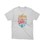 Live and love with Apparel by Cetakshop's 'Where There Is Love There Is Life' graphic tee, a vibrant message on White fabric.