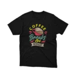 Indulge in the essentials with Apparel by Cetakshop's 'Coffee Breaks Are Necessary' graphic tee, a must-have on Black fabric. The image shows a coffee breaks are necessary graphic tees.