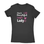 Empowering single lady slogan T-shirt for women in Black, by Apparel by Cetakshop.