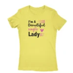 Empowering single lady slogan T-shirt for women in Daisy, by Apparel by Cetakshop.