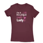 Empowering single lady slogan T-shirt for women in Maroon, by Apparel by Cetakshop.