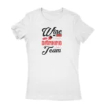 Wine Drinking Team Tee by Apparel by Cetakshop. T Shirt for women decorated with 'Wine Drinking Team' print.