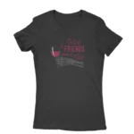 Classic Black T-shirt for women with 'Wine & Friends should be old' text, a vintage charm from Apparel by Cetakshop.