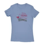 Classic Carolina Blue T-shirt for women with 'Wine & Friends should be old' text, a vintage charm from Apparel by Cetakshop.