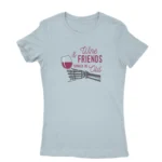 Classic Light Blue T-shirt for women with 'Wine & Friends should be old' text, a vintage charm from Apparel by Cetakshop.