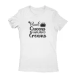 Real Queens Crown Tee by Apparel by Cetakshop. T Shirt for women decorated with 'Real Queens Fix Each Other's Crowns' T-shirt for women, symbolizing female solidarity and support.