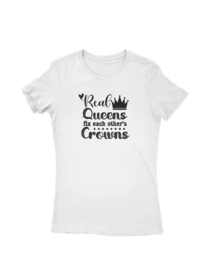 Real Queens Crown Tee by Apparel by Cetakshop. T Shirt for women decorated with 'Real Queens Fix Each Other's Crowns' T-shirt for women, symbolizing female solidarity and support.