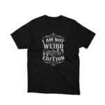 A Black tee that reads 'I Am Not Weird I Am Limited Edition', celebrating individuality, from Apparel by Cetakshop. The image shows a quirky quote t shirt.