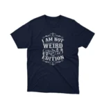 A Navy tee that reads 'I Am Not Weird I Am Limited Edition', celebrating individuality, from Apparel by Cetakshop.