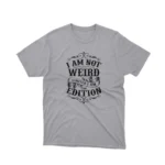 A Sport tee that reads 'I Am Not Weird I Am Limited Edition', celebrating individuality, from Apparel by Cetakshop.