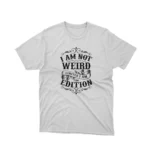 A White tee that reads 'I Am Not Weird I Am Limited Edition', celebrating individuality, from Apparel by Cetakshop.