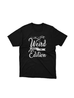 Black t-shirt with the text "I'm Not Weird, I'm Limited Edition" in white lettering The image shows a limited edition graphic tees.