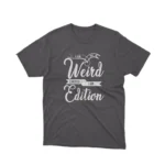 Dark Heather t-shirt with the text "I'm Not Weird, I'm Limited Edition" in white lettering