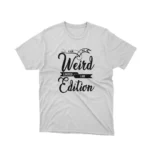 White t-shirt with the text "I'm Not Weird, I'm Limited Edition" in white lettering