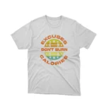 A White Excuses and Calories graphic tee from Apparel by Cetakshop, for fitness enthusiasts with a sense of humor.