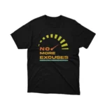 No More Excuses speedometer design on a black graphic tee by Apparel by Cetakshop, inspiring fitness enthusiasts. The image shows a no more excuses motivation graphic tees.