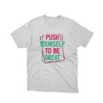 Vibrant 'Push Yourself to Be Great' motivational white graphic tee by Apparel by Cetakshop.