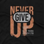 close up image of Embrace resilience with Apparel by Cetakshop's 'Never Give Up' New York Brooklyn graphic tee, a gritty urban vibe on Black fabric. The image shows a never give up graphic tees.