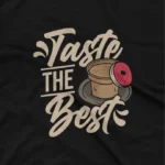 close up image of Savor the flavor with Apparel by Cetakshop's 'Taste The Best' graphic tee, a tribute to Beverage connoisseurs on Black fabric. The image shows a beverage connoisseurs graphic tees.