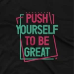 close up image of Vibrant 'Push Yourself to Be Great' motivational black graphic tee by Apparel by Cetakshop. The image shows a push yourself to be great motivation graphic tees.