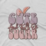 close up image of Cute and Full of Sugar Tee by Apparel by Cetakshop. Cute and Full of Sugar kids t-shirt design from Apparel by Cetakshop on a white tee.