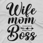 close up image of Wife Mom Boss Tee by Apparel by Cetakshop. T Shirt for women decorated with Wife Mom Boss Typography print.