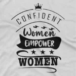 close up image of Empowerment Slogan Tee by Apparel by Cetakshop. T Shirt for women decorated with 'Confident Women Empower Women' design print promoting women's empowerment and unity with an inspirational message.