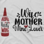 close up image of Wise Mother Wine Lover Tee by Apparel by Cetakshop. T Shirt for women decorated with Wine Lover Chic design print.