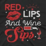 close up image of Red Lips and Wine Sips Tee by Apparel by Cetakshop. T Shirt for women decorated with 'RED LIPS And Wine Sips' print.